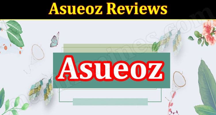 Is Asueoz Legit {2022} Read Guided Reviews Here!