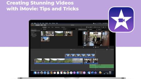 Creating Stunning Videos With iMovie: Tips And Tricks