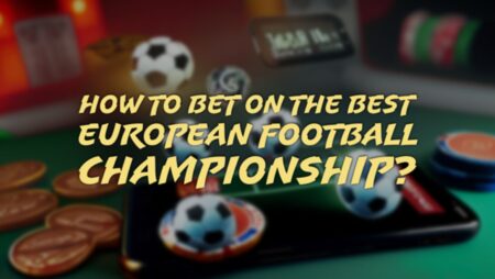 How to Bet on the Ultimate European Football Championship?