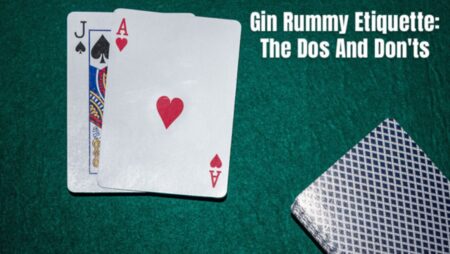 Gin Rummy Etiquette: The Dos and Don’ts